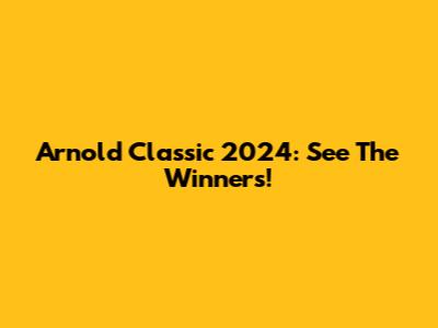 Arnold Classic 2024: See The Winners!