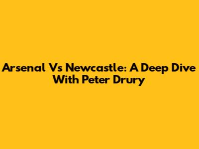 Arsenal Vs Newcastle: A Deep Dive With Peter Drury