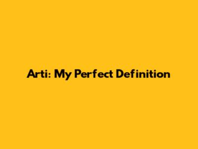 Arti: My Perfect Definition