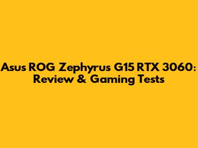 Asus ROG Zephyrus G15 RTX 3060: Review & Gaming Tests