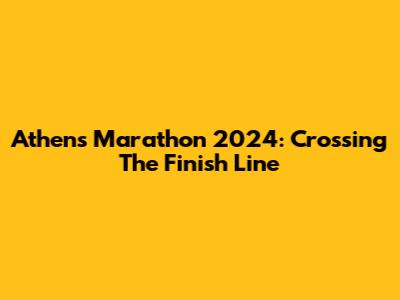 Athens Marathon 2024: Crossing The Finish Line