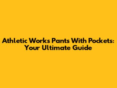 Athletic Works Pants With Pockets: Your Ultimate Guide
