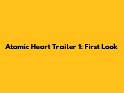 Atomic Heart Trailer 1: First Look