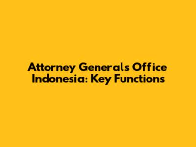 Attorney General's Office Indonesia: Key Functions