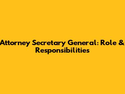 Attorney Secretary General: Role & Responsibilities