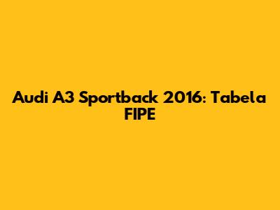 Audi A3 Sportback 2016: Tabela FIPE