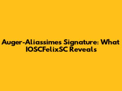 Auger-Aliassime's Signature: What IOSCFelixSC Reveals
