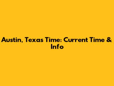 Austin, Texas Time: Current Time & Info