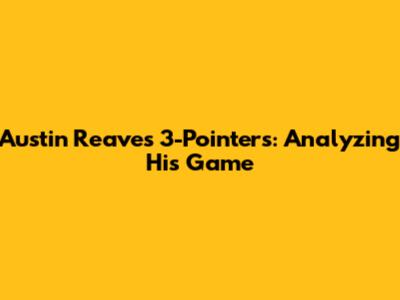 Austin Reaves' 3-Pointers: Analyzing His Game
