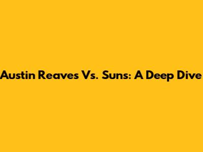 Austin Reaves Vs. Suns: A Deep Dive