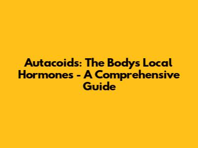 Autacoids: The Body's Local Hormones - A Comprehensive Guide
