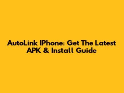 AutoLink IPhone: Get The Latest APK & Install Guide