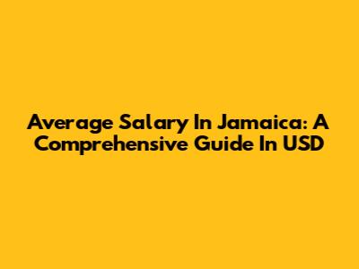 Average Salary In Jamaica: A Comprehensive Guide In USD