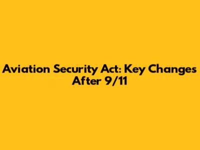 Aviation Security Act: Key Changes After 9/11