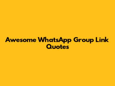 Awesome WhatsApp Group Link Quotes