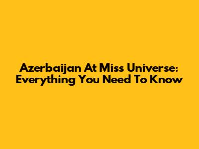 Azerbaijan At Miss Universe: Everything You Need To Know