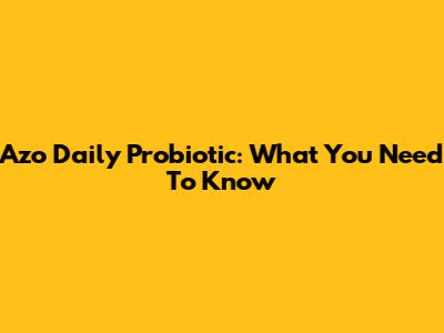 Azo Daily Probiotic: What You Need To Know