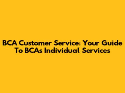 BCA Customer Service: Your Guide To BCA's Individual Services