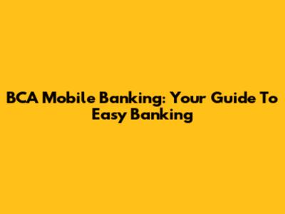 BCA Mobile Banking: Your Guide To Easy Banking