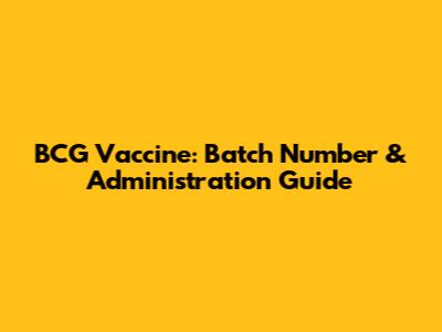 BCG Vaccine: Batch Number & Administration Guide
