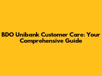BDO Unibank Customer Care: Your Comprehensive Guide