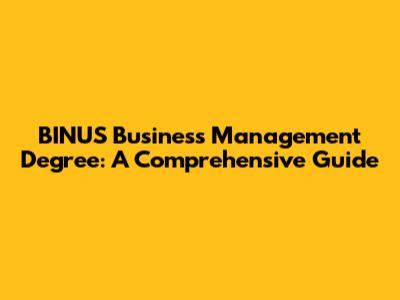 BINUS Business Management Degree: A Comprehensive Guide
