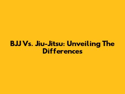 BJJ Vs. Jiu-Jitsu: Unveiling The Differences