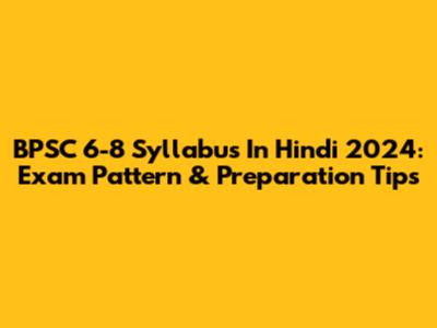 BPSC 6-8 Syllabus In Hindi 2024: Exam Pattern & Preparation Tips