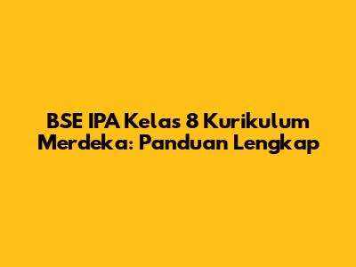 BSE IPA Kelas 8 Kurikulum Merdeka: Panduan Lengkap