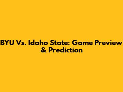 BYU Vs. Idaho State: Game Preview & Prediction