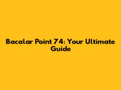 Bacalar Point 74: Your Ultimate Guide