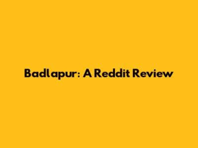 Badlapur: A Reddit Review