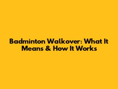 Badminton Walkover: What It Means & How It Works