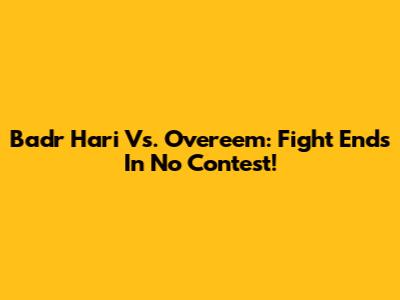 Badr Hari Vs. Overeem: Fight Ends In No Contest!