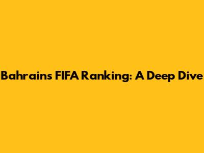 Bahrain's FIFA Ranking: A Deep Dive