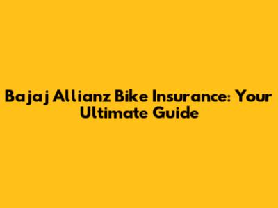 Bajaj Allianz Bike Insurance: Your Ultimate Guide