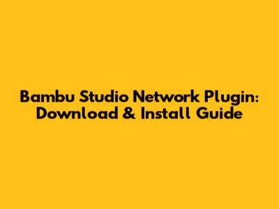 Bambu Studio Network Plugin: Download & Install Guide