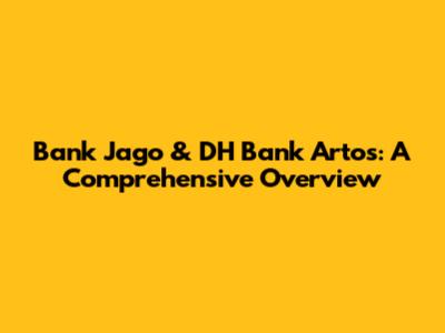 Bank Jago & DH Bank Artos: A Comprehensive Overview