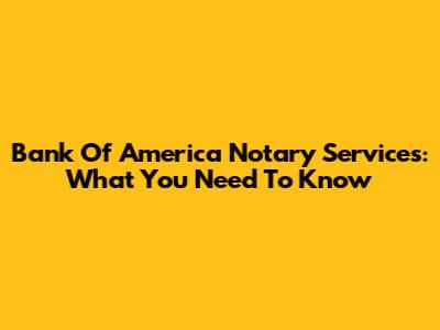 Bank Of America Notary Services: What You Need To Know