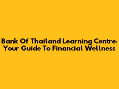 Bank Of Thailand Learning Centre: Your Guide To Financial Wellness