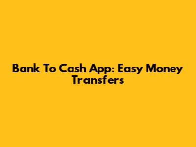 Bank To Cash App: Easy Money Transfers