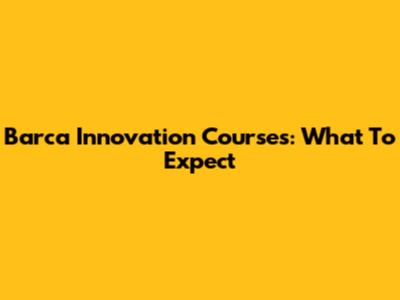 Barca Innovation Courses: What To Expect