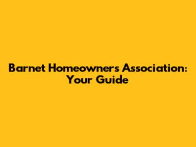 Barnet Homeowners Association: Your Guide