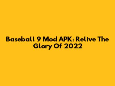 Baseball 9 Mod APK: Relive The Glory Of 2022