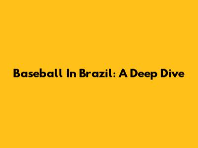 Baseball In Brazil: A Deep Dive