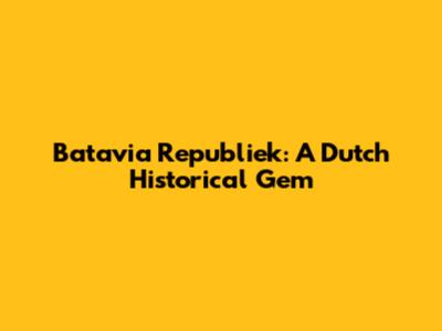 Batavia Republiek: A Dutch Historical Gem