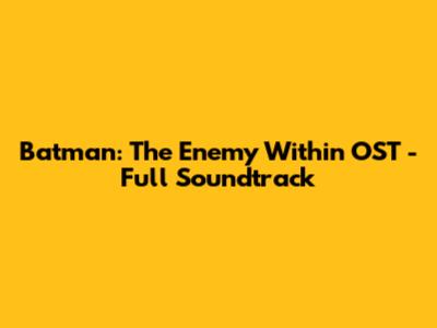 Batman: The Enemy Within OST - Full Soundtrack