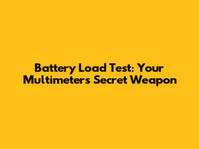 Battery Load Test: Your Multimeter's Secret Weapon