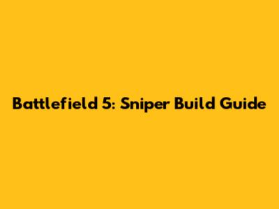 Battlefield 5: Sniper Build Guide