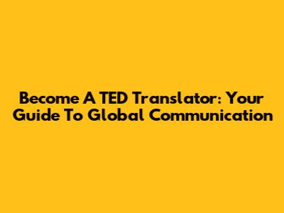 Become A TED Translator: Your Guide To Global Communication